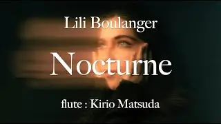 Nocturne (Lili Boulanger) flute : Kirio Matsuda