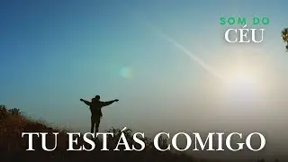 Tu Estás Comigo, Música gospel, Louvor, Adoração, Hino, Som do Céu