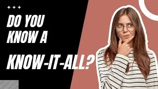 Characteristics of a Know-It-All | What are the Know-It-All Personality Traits?