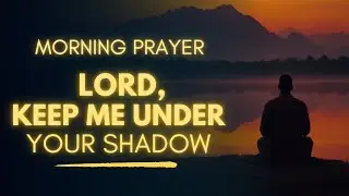 Powerful Morning Prayer For Protection | Rest Under God’s Shadow