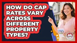 How Do Cap Rates Vary Across Different Property Types?