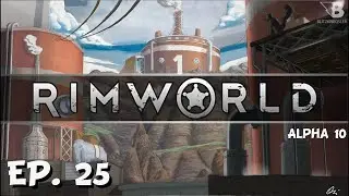 Последний день &mdash; Эпизод 25 &mdash; RimWorld Alpha 10