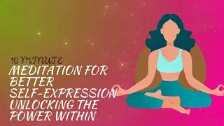 Meditation for Better Self-Expression Unlocking the Power Within - Guided Meditation