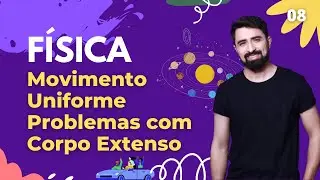 MOVIMENTO UNIFORME PROBLEMAS COM CORPO EXTENSO - FÍSICA AULA 08 - ENCCEJA 2022 - ENSINO MÉDIO
