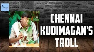 12-07-2020 - Chennai kudimagan's troll