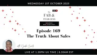 Ep 169: The Truth about Sales - The FAB & FEARless Business Show