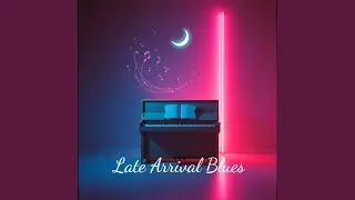 Late Arrival Blues