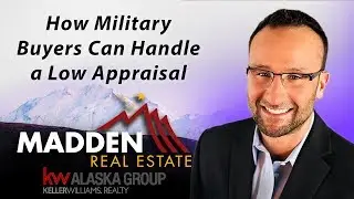 Alaska Real Estate Agent: Tips for veterans and low appraisals