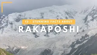 Rakaposhi: 12 Stunning Facts About Pakistan&rsquo;s Shining Wall in Nagar Valley [4K] Ultra HD