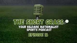 The Short Grass Kildare Nationalist Sports Podcast - Episode 16