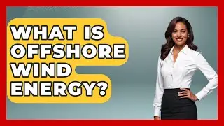 What Is Offshore Wind Energy? - All About Capitalism