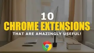 10 невероятно полезных расширений Chrome!