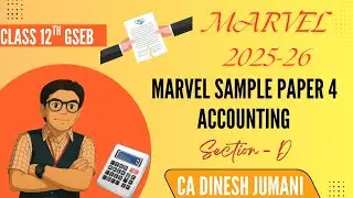 SECTION D || MARVEL PAPER 4 SOLUTION || BOARD EXAM 2026 ||ACCOUNTS || CLASS 12 COMMERCE || GSEB