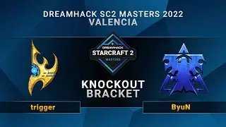 SC2 - trigger vs ByuN - Knockout Bracket - DreamHack SC2 Masters: Valencia 2022
