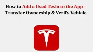 Как добавить подержанный автомобиль Tesla в приложение &mdash; передача прав собственности и проверка т...