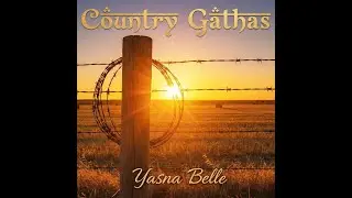YASNA BELLE | Country Gathas - The Broken Promise (Yasna 32)