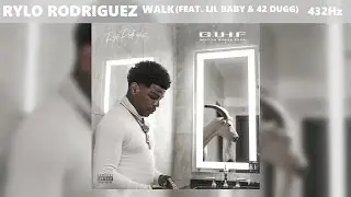 Rylo Rodriguez - Walk ft. Lil Baby & 42 Dugg (432Hz)
