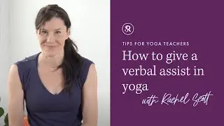 How To Give A Verbal Assist ~ Tips for Yoga Teachers: