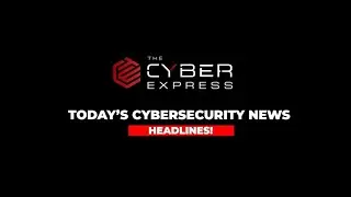 Today's Cybersecurity News Headlines