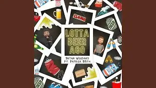 LOTTA BEER AGO (feat. Patrick Smith)