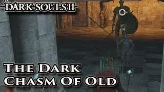 The Dark Chasm of Old - Dark Souls II - Walkthrough