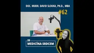 Epizoda 62: Medicína srdcem s doc. MUDr. Davidem Sloukou, Ph.D., MBA
