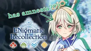 【ENigmatic Recollection】LITERALLY WHO AM I?
