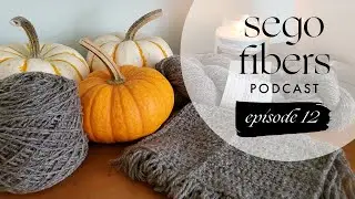 Sego Fibers Knitting Podcast, Episode 12: I'm back! With lots to chat about