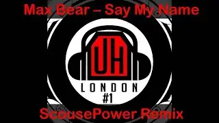 Max Bear - Say My Name (ScousePower Remix)