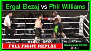 Ergal Elezaj vs Phil Williams - FULL FIGHT - Blvck Box Global (BADNESS) - 24/05/25