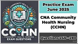 Practice Exam June 2025 | Q:246-280 | CNA Community Health Nursing (CCHN)