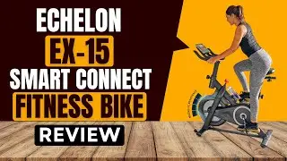 Echelon EX-15 Smart Connect Fitness Bike Review