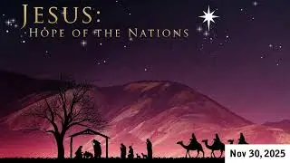 November 30, 2025 - Jesus: Hope of the Nations