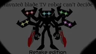 Haunted Blade TV Robot Can't Decide Retake