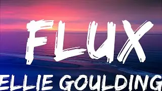 Ellie Goulding - Flux (Lyrics)  | Soft Music