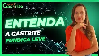 Entendendo a gastrite fundica leve.