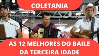 COLETANIA 12 MUSICAS MAIS TOCADAS NO BAILE DA TERCEIRA IDADE