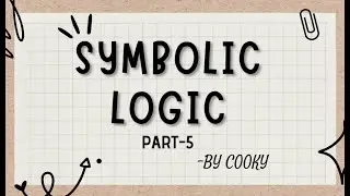 Symbolic Logic || Part 5