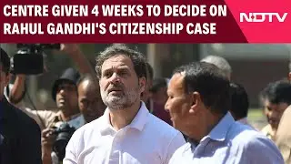 Rahul Gandhi Citizenship | Centre Given 4 Weeks To Decide On Rahul Gandhi's Dual Citizenship Case