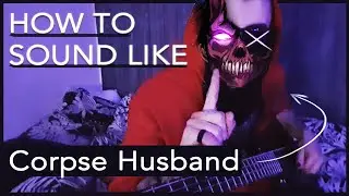 How to Sound Like Corpse Husband
