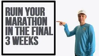 10 Ways to RUIN Your Marathon in the Last 3 Weeks