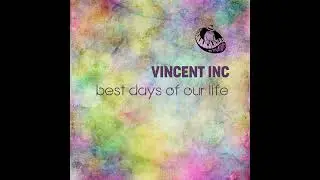 Vincent Inc - Best days of our Life 2025 deep jazz soulful house premiere Traxsource ADE chicago top