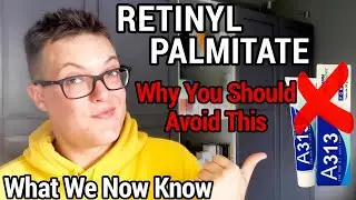 RETINYL PALMITATE - Worst Form Of Retinol (Dangerous?)
