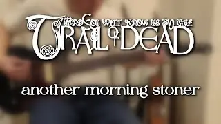 And You Will Know Us By The Trail Of Dead... Another Morning Stoner Guitar Cover