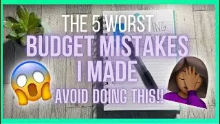 THE 5 WORST BUDGETING MISTAKES I MADE AND HOW TO AVOID THEM | BUDGETING TIPS FOR BEGINNERS