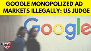 Google's AD Monopoly: US Judge's Ruling Could Change the Game for Big Tech | N18G