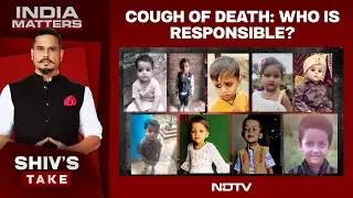 Cough Syrup Death News | Cough Of Death: Who Is Responsible?
