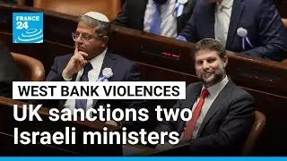 UK and others sanction two far-right Israeli Cabinet ministers for 'inciting extremist violence'