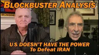 BLOCKBUSTER ANALYSIS: U.S. Doesn't Have the Power to Defeat Iran /Steve Jermy & Lt Col Daniel Davis