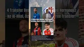 🔥 RESMI! 4 Transfer Besar Sekaligus: Theo Hernandez ke Al-Hilal, Dzeko & Immobile Free Transfer!